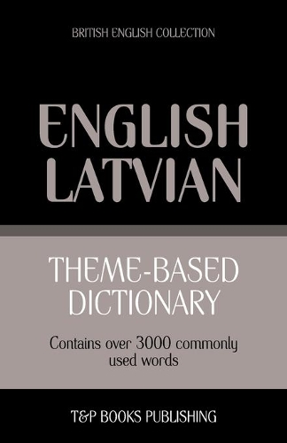 Theme-based dictionary British English - Latvian - 3000 words: (110 British English Collection)