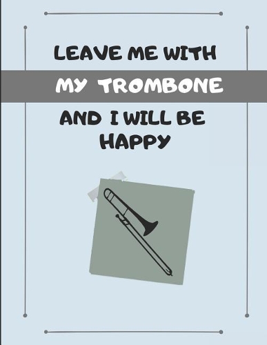 Leave Me with My Trombone and I Will Be Happy