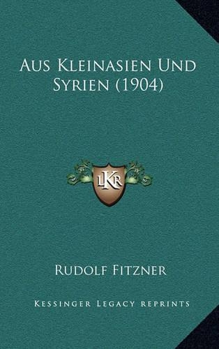 Aus Kleinasien Und Syrien (1904)