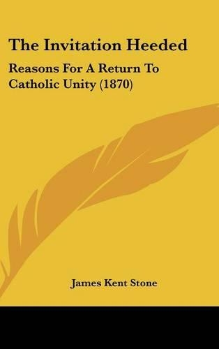 The Invitation Heeded: Reasons For A Return To Catholic Unity (1870)