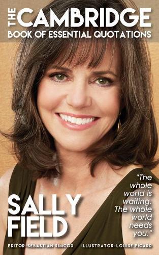 Sally Field - The Cambridge Book of Essential Quotations