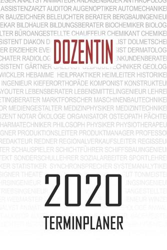 Dozentin - 2020 Terminplaner: Kalender und Organisator für Dozentin. Terminkalender, Taschenkalender, Wochenplaner, Jahresplaner, Kalender 2019 - 2020 zum Planen und Organisieren