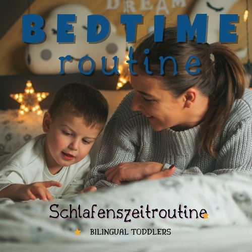 Schlafenszeitroutine Bedtime Routine: Learn English German Bilingual Children's Book Learn English German Bilingual Toddler's Book Learn English German Bilingual Kid's Book Learn English