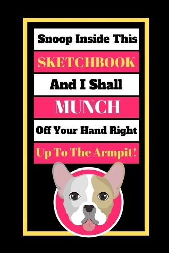 Snoop Inside This Sketchbook And I Shall Munch Off Your Hand Right Up To The Armpit!