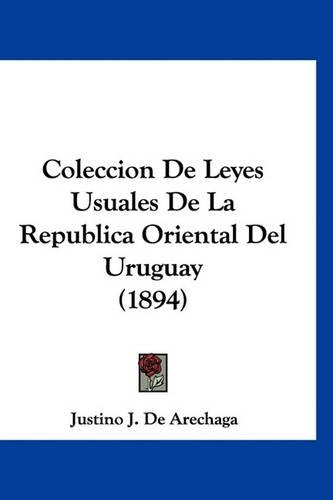Coleccion de Leyes Usuales de La Republica Oriental del Uruguay (1894)