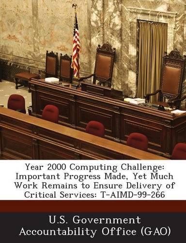 Year 2000 Computing Challenge: Important Progress Made, Yet Much Work Remains to Ensure Delivery of Critical Services: T-Aimd-99-266