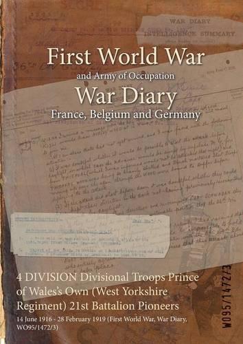 4 DIVISION Divisional Troops Prince of Wales's Own (West Yorkshire Regiment) 21st Battalion Pioneers: 14 June 1916 - 28 February 1919 (First World War, War Diary, WO95/1472/3)