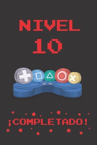 Nivel 10 Completado: Regalo de Cumpleaños Original Y Divertido Para Jóvenes Gamers - Diario, Cuaderno de Notas, Apuntes O Agenda - 10 Años de Edad - Diseño Mando Consola