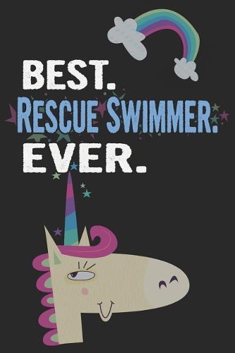 Best. Rescue Swimmer. Ever.: Blank Lined Notebook Journal with a Unicorn