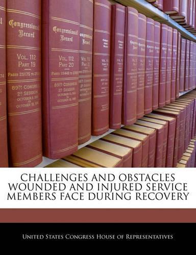 Challenges and Obstacles Wounded and Injured Service Members Face During Recovery