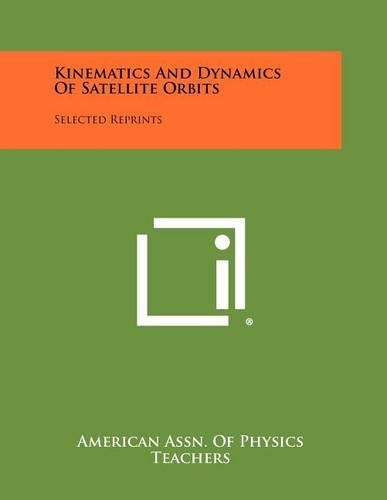 Kinematics And Dynamics Of Satellite Orbits: Selected Reprints