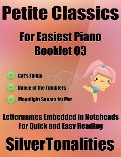 Petite Classics for Easiest Piano Booklet O3 – Cat’s Fugue Dance of the Tumblers Moonlight Sonata 1st Mvt Letter Names Embedded In Noteheads for Quick and Easy Reading