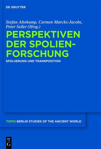 Perspektiven Der Spolienforschung 1: Spoliierung Und Transposition(15 Topoi - Berlin Studies of the Ancient World/Topoi - Berliner)