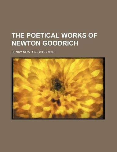 The Poetical Works of Newton Goodrich