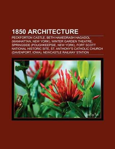 1850 Architecture: Peckforton Castle, Beth Hamedrash Hagadol (Manhattan, New York), Winter Garden Theatre, Springside (Poughkeepsie, New York)