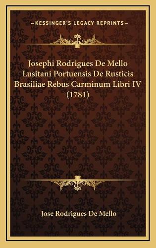Josephi Rodrigues De Mello Lusitani Portuensis De Rusticis Brasiliae Rebus Carminum Libri IV (1781)