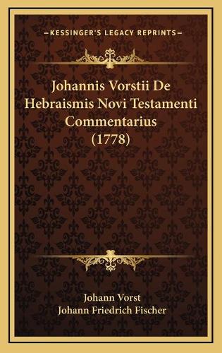Johannis Vorstii De Hebraismis Novi Testamenti Commentarius (1778)