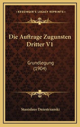 Die Auftrage Zugunsten Dritter V1: Grundlegung (1904)