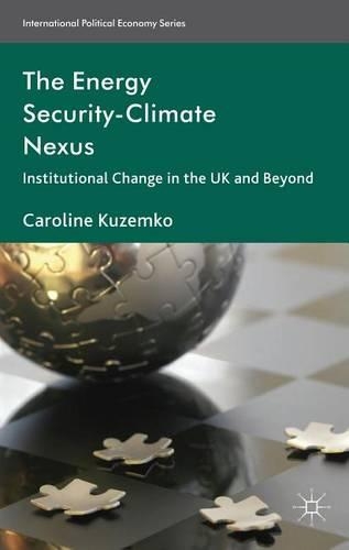 Energy Security-Climate Nexus, The: Institutional Change in the UK and Beyond