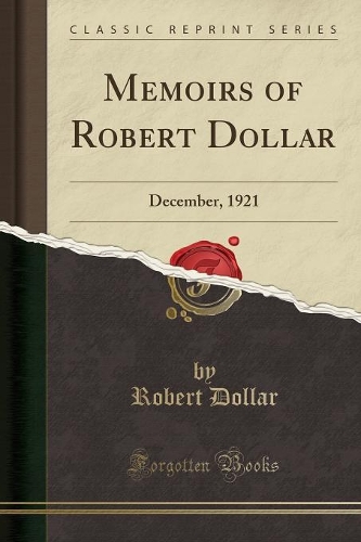 Memoirs of Robert Dollar: December, 1921 (Classic Reprint)