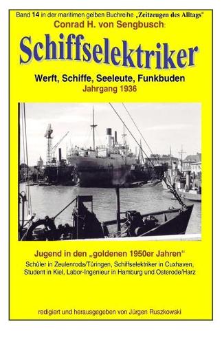 Schiffselektriker - Werft, Schiffe, Seeleute, Funkbuden - Jahrgang 1936: Band 14 in der gelben maritimen Buchreihe bei Juergen Ruszkowski(79 Gelbe Maritime Buchreihe)