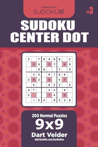 Sudoku Center Dot - 200 Normal Puzzles 9x9 (Volume 3): (3 Center Dot)