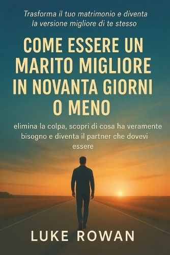 Come Essere Un Marito Migliore in Novanta Giorni O Meno