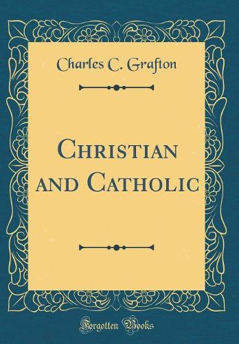 Christian and Catholic (Classic Reprint)