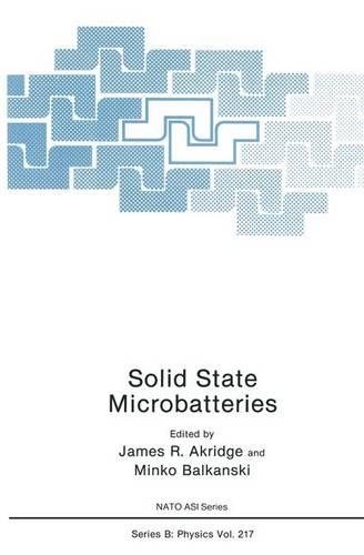 Solid State Microbatteries: (217 NATO Science Series B:)