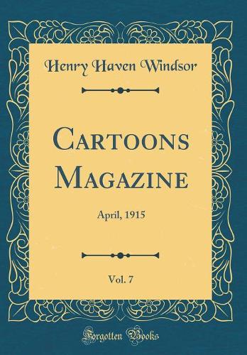 Cartoons Magazine, Vol. 7: April, 1915 (Classic Reprint)