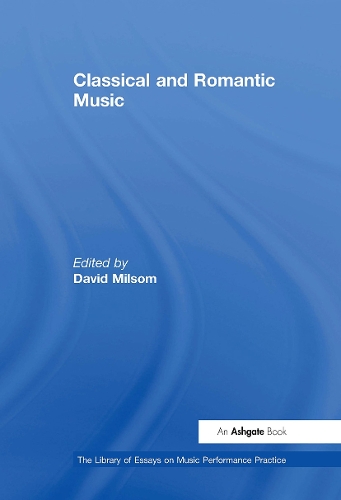 Classical and Romantic Music: (The Library of Essays on Music Performance Practice)