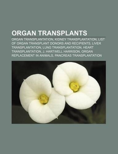 Organ Transplants: Organ Transplantation, Kidney Transplantation, List of Organ Transplant Donors and Recipients, Liver Transplantation