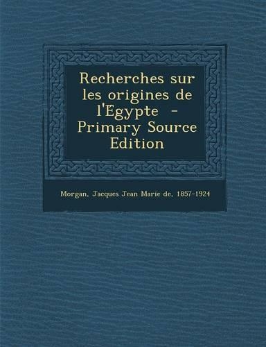 Recherches Sur Les Origines de L'e Gypte