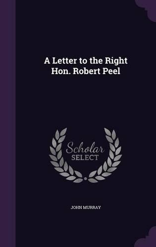 A Letter to the Right Hon. Robert Peel