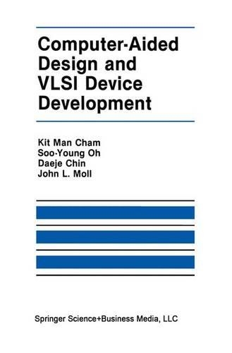 Computer-Aided Design and VLSI Device Development: (7 The Springer International Series in Engineering and Computer Science)