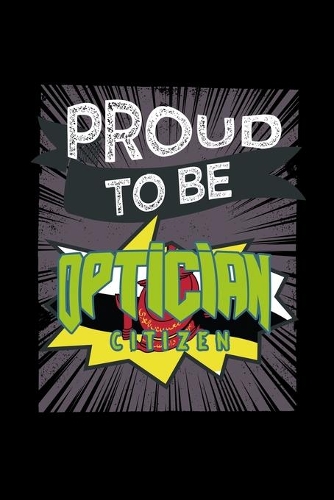 Proud to be optician citizen: Notebook - Journal - Diary - 110 Lined pages - 6 x 9 in - 15.24 x 22.86 cm - Doodle Book - Funny Great Gift