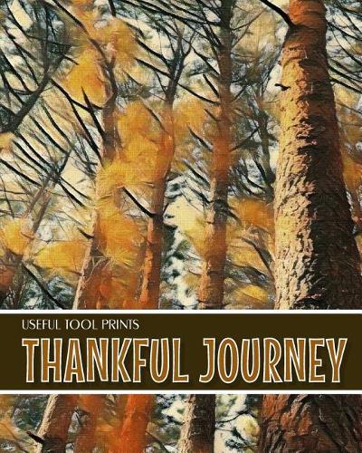 Useful Tool Prints Thankful Journey: Daily Gratitude Journal Planner Gratitude Log 100 Pages 8"x10" Glossy Cover