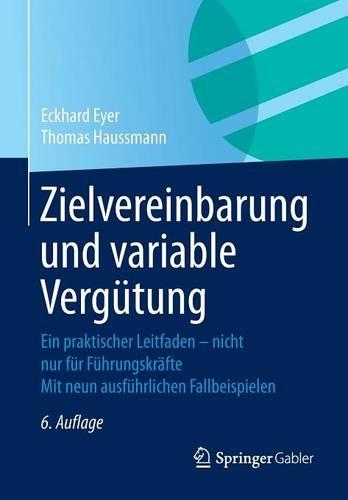 Zielvereinbarung Und Variable Vergütung: Ein Praktischer Leitfaden - Nicht Nur Für Führungskräfte Mit Neun Ausführlichen Fallbeispielen