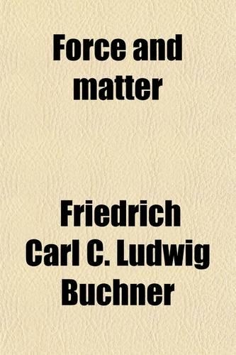 Force and Matter; Empirico-Philosophical Studies, Intelligibly Rendered, Ed. from Kraft Und Stoff, by J.F. Collingwood