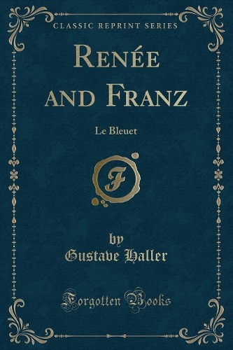 Renée and Franz: Le Bleuet (Classic Reprint)