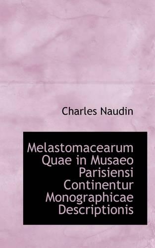 Melastomacearum Quae in Musaeo Parisiensi Continentur Monographicae Descriptionis