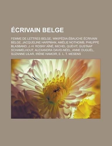 Ecrivain Belge: Femme de Lettres Belge, Wikipedia: Ebauche Ecrivain Belge, Jacqueline Harpman, Amelie Nothomb, Philippe Blasband