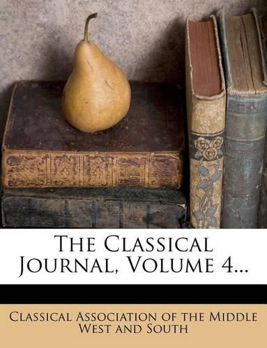 The Classical Journal, Volume 4...