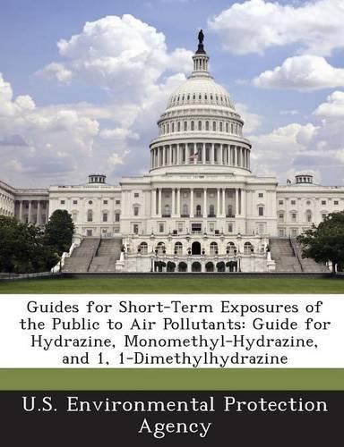 Guides for Short-Term Exposures of the Public to Air Pollutants: Guide for Hydrazine, Monomethyl-Hydrazine, and 1, 1-Dimethylhydrazine