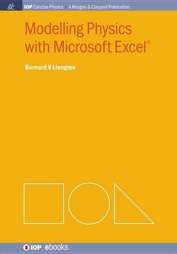Modelling Physics with Microsoft Excel: (Iop Concise Physics: A Morgan & Claypool Publication)