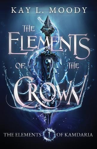 The Elements of the Crown: (1 The Elements of Kamdaria)