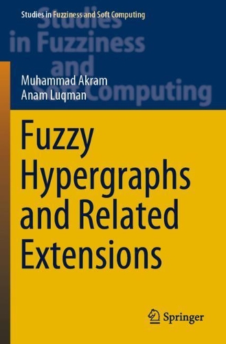 Fuzzy Hypergraphs and Related Extensions: (390 Studies in Fuzziness and Soft Computing)