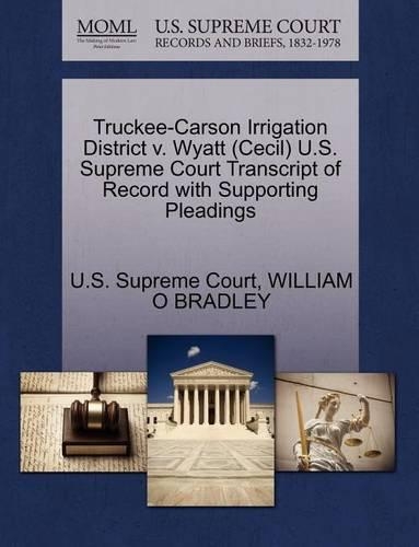 Truckee-Carson Irrigation District V. Wyatt (Cecil) U.S. Supreme Court Transcript of Record with Supporting Pleadings