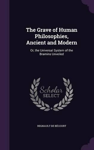 The Grave of Human Philosophies, Ancient and Modern