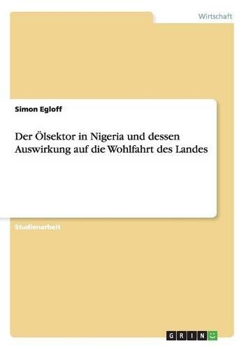 Der Ölsektor in Nigeria und dessen Auswirkung auf die Wohlfahrt des Landes